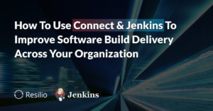 How to use Connect and Jenkins to improve software build delivery across your organization