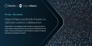 Object Matrix and Resilio Partner to Optimise Content Collaboration